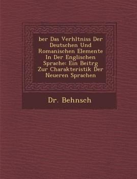 Paperback �ber Das Verh�ltniss Der Deutschen Und Romanischen Elemente In Der Englischen Sprache: Ein Beitr�g Zur Charakteristik Der Neueren [German] Book