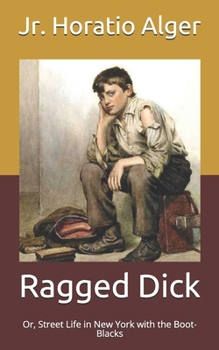 Paperback Ragged Dick: Or, Street Life in New York with the Boot-Blacks Book
