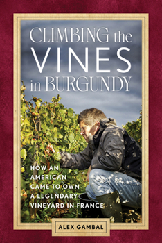 Paperback Climbing the Vines in Burgundy: How an American Came to Own a Legendary Vineyard in France Book