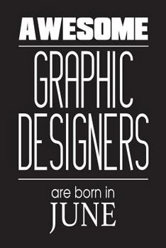 Paperback Awesome Graphic Designers Are Born In June: Funny Graphic Designer Birthday Gift Notebook Book