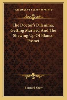 Paperback The Doctor's Dilemma, Getting Married And The Shewing Up Of Blanco Posnet Book