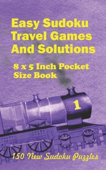 Paperback Easy Sudoku Travel Games And Solutions: 8 x 5 Inch pocket Size Book 150 New Sudoku Puzzles Book 1 Book