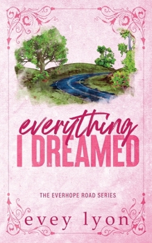 Everything I Dreamed: A Small Town Brother's Best Friend Romance (Everhope Road)