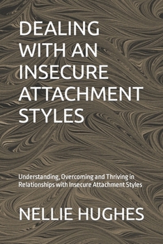 Paperback Dealing with an Insecure Attachment Styles: Understanding, Overcoming and Thriving in Relationships with Insecure Attachment Styles Book