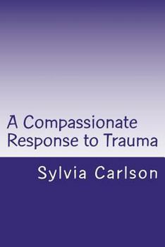 Paperback A Compassionate Response to Trauma Book