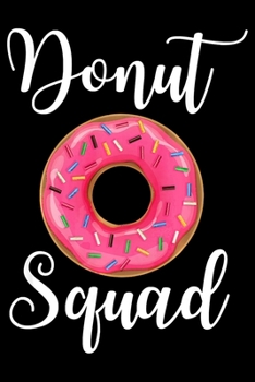 Paperback Donut Squad: Funny Notebook&#65533;journal college ruled for Doughnut Lovers - Food Pun - Gift for Sprinkled Donuts & Cupcakes Girl Book