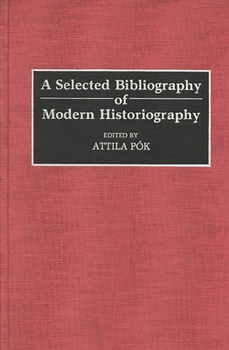 A Selected Bibliography of Modern Historiography (Bibliographies and Indexes in World History)