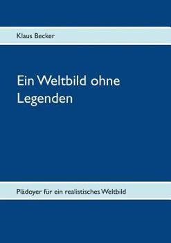 Paperback Ein Weltbild ohne Legenden: Plädoyer für ein realistisches Weltbild [German] Book