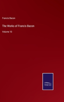 Hardcover The Works of Francis Bacon: Volume 10 Book