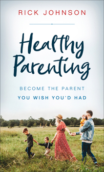 Mass Market Paperback Healthy Parenting: Become the Parent You Wish You'd Had Book