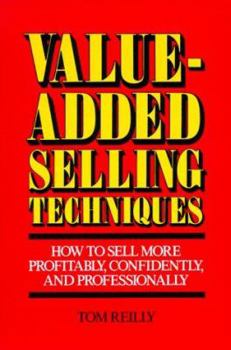 Paperback Value-Added Selling Techniques: How to Sell More Profitably, Confidently, and Professionally Book