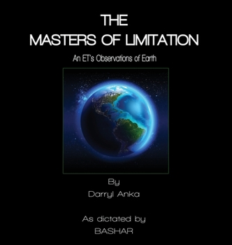 Hardcover The Masters of Limitation: An ET's Observations on Earth Book