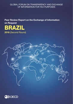 Paperback Global Forum on Transparency and Exchange of Information for Tax Purposes: Brazil 2018 (Second Round): Peer Review Report on the Exchange of Informati Book
