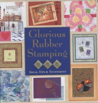 Hardcover Glorious Rubber Stamping: Ideas, Tips, and Techniques Book