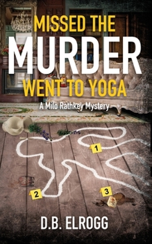 Paperback Missed The Murder Went To Yoga: A Milo Rathkey Mystery Book