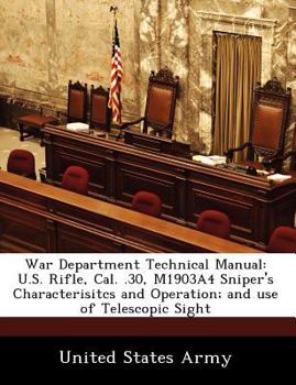 Paperback War Department Technical Manual: U.S. Rifle, Cal. .30, M1903a4 Sniper's Characterisitcs and Operation; And Use of Telescopic Sight Book