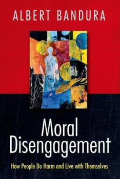 Hardcover Moral Disengagement: How People Do Harm and Live with Themselves Book