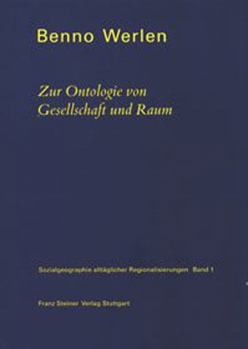 Paperback Sozialgeographie Alltaglicher Regionalisierungen. Band 1: Zur Ontologie Von Gesellschaft Und Raum [German] Book
