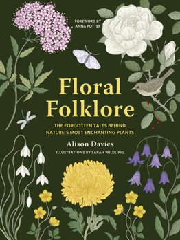 Hardcover Floral Folklore: The Forgotten Tales Behind Nature's Most Enchanting Plants Book