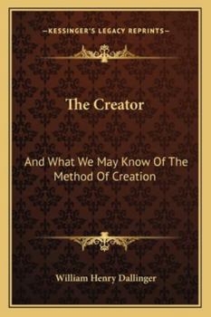 Paperback The Creator: And What We May Know Of The Method Of Creation Book