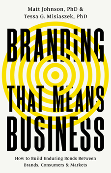 Hardcover Branding That Means Business: How to Build Enduring Bonds Between Brands, Consumers and Markets Book