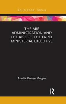 Paperback The Abe Administration and the Rise of the Prime Ministerial Executive Book