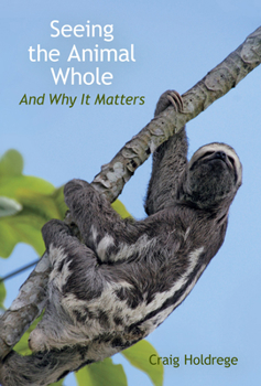 Paperback Seeing the Animal Whole: And Why It Matters Book