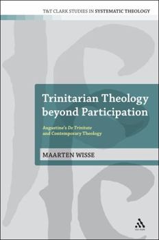 Hardcover Trinitarian Theology Beyond Participation: Augustine's de Trinitate and Contemporary Theology Book