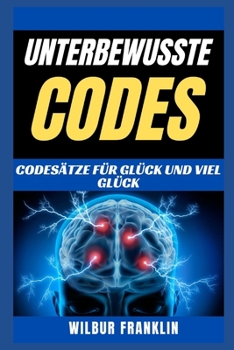 Paperback Unterbewusste Codes: Code-Phrasen für Glück und Glück [German] Book