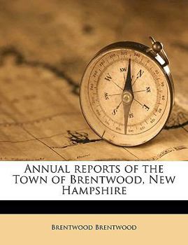 Paperback Annual Reports of the Town of Brentwood, New Hampshire Volume 1912 Book