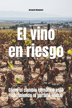 El vino en riesgo: Cómo el cambio climático está redefiniendo el terruño global (Wines of the World) (Spanish Edition)