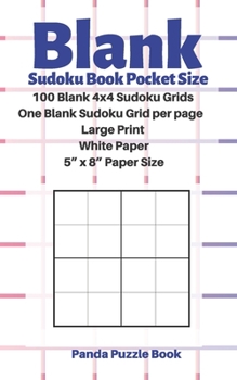 Paperback Blank Sudoku Book Pocket Size- 100 Blank 4x4 Sudoku Grids - One Blank Sudoku Grid per page - Large Print White Paper - 5" x 8" Paper Size: Blank Sudok [Large Print] Book