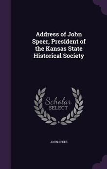 Hardcover Address of John Speer, President of the Kansas State Historical Society Book