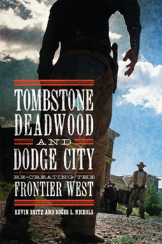 Hardcover Tombstone, Deadwood, and Dodge City: Re-Creating the Frontier West Book