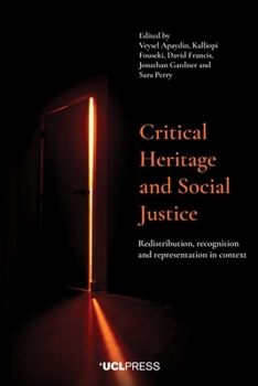 Hardcover Critical Heritage and Social Justice: Redistribution, Recognition and Representation in Context Book