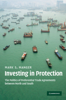 Investing in Protection: The Politics of Preferential Trade Agreements Between North and South