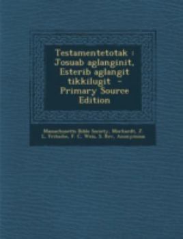 Paperback Testamentetotak: Josuab Aglanginit, Esterib Aglangit Tikkilugit - Primary Source Edition [Inuktitut] Book