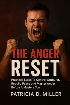 Paperback The Anger Reset: Practical Steps To Control Outbursts, Rebuild Peace and Master Anger Before It Masters You Book