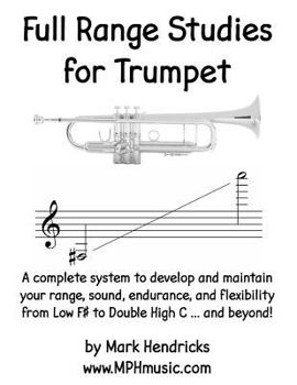 Paperback Full Range Studies for Trumpet: A complete system to develop and maintain your range, sound, endurance, and flexibility from Low F# to Double High C . Book