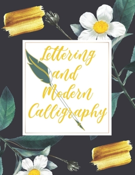 Paperback Lettering and Modern Calligraphy: A Guide to Modern Calligraphy & Hand Lettering for Beginners: Learn to Letter: A Hand Lettering Workbook with Techni Book