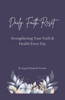 Daily Faith Reset: Strengthening Your Faith & Health Every Day