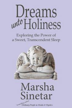 Paperback Dreams unto Holiness: Exploring the Power of a Sweet, Transcendent Sleep Book