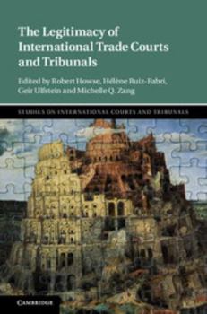 The Legitimacy of International Trade Courts and Tribunals - Book  of the Studies on International Courts and Tribunals