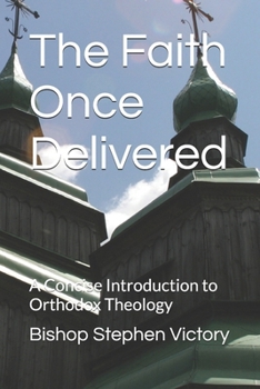Paperback The Faith Once Delivered: A Concise Introduction to Orthodox Theology Book