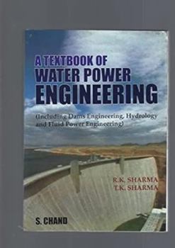 Perfect Paperback A Textbook of Water Power Engineering: Including Dams Engineering, Hydrology and Fluid Power Engineering [Dec 01, 2003] Sharma, R. K. and Sharma, T.K. Book