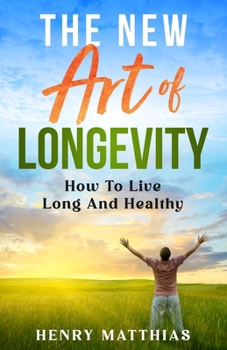 Paperback The New Art of Longevity: How To Live Long And Healthy Book