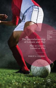 Hardcover The Interrelationship of Leisure and Play: Play as Leisure, Leisure as Play Book