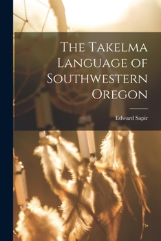 Paperback The Takelma Language of Southwestern Oregon Book