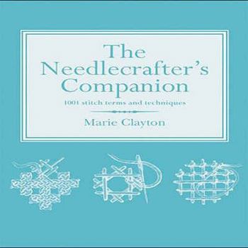 Paperback The Needlecrafter's Companion: 1001 Stitch Terms and Techniques. Marie Clayton Book