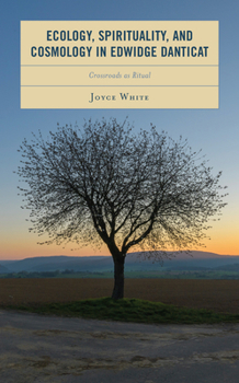 Hardcover Ecology, Spirituality, and Cosmology in Edwidge Danticat: Crossroads as Ritual Book